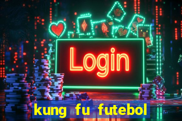 kung fu futebol clube filme completo dublado download via mega